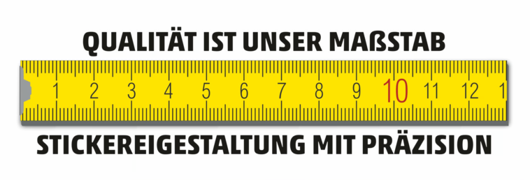 Qualität ist unser Maßstab. Stickereigestaltung mit Präzision. Maßstab, Meterstab, Metermaß, Zollstock, Zentimetermaß,